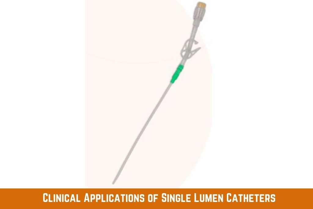 Clinical Applications Single Lumen Catheters