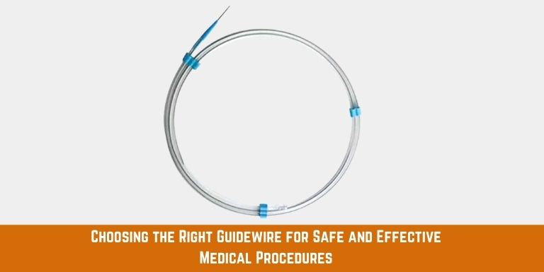 A Comprehensive Guide to Choosing the Right Guidewire for Your Medical Procedure