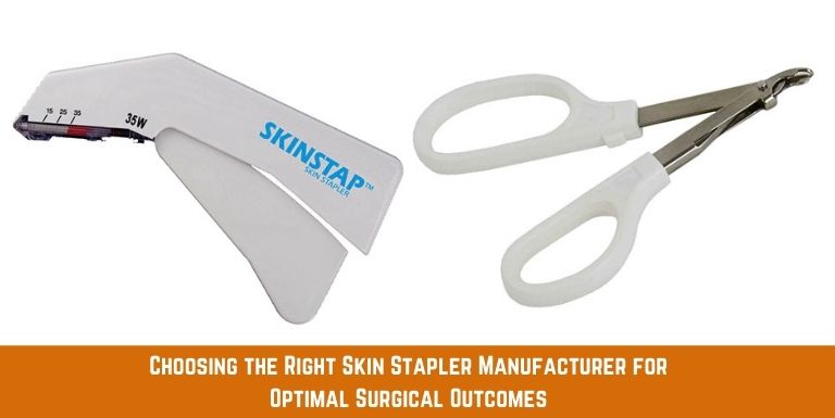 Choosing the Right Skin Stapler Manufacturer for Your Surgical Practice